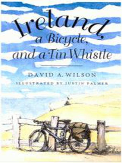 Title details for Ireland, a Bicycle, and a Tin Whistle by David A. Wilson - Available